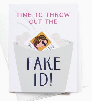 Time To Throw Out the Fake Id! Greeting Card