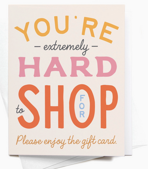 You're Hard To Shop For Greeting Card