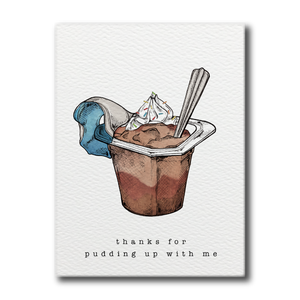 Pudding Up With Me Card