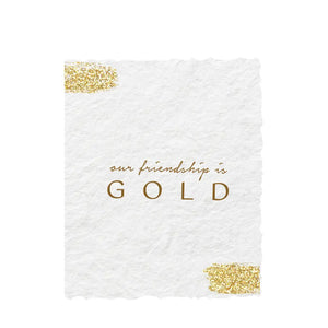 Our Friendship is Gold - Letterpress Eco Friendly Card